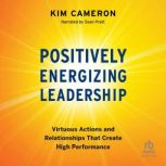 Positively Energizing Leadership, Kim Cameron