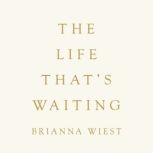 The Life Thats Waiting, Brianna Wiest