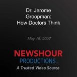 Dr. Jerome Groopman How Doctors Thin..., PBS NewsHour