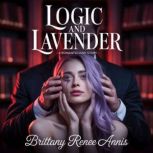 Logic And Lavender  A romantic love ..., Brittany Renee Annis