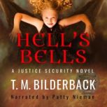 Hells Bells  A Justice Security Nov..., T. M. Bilderback