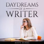 Daydreams of a writer by Aoife Burke, AoifeBurke