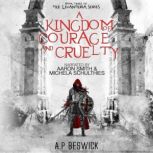 A Kingdom Of Courage And Cruelty, A.P Beswick