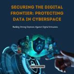 Securing the Digital Frontier Protec..., Emily Harding