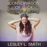 Conservation of Luck, Lesley L Smith
