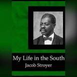 My Life in the South, Jacob Stroyer