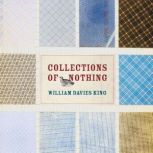Collections of Nothing, William Davies King