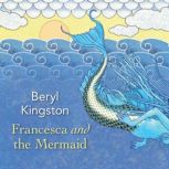 Francesca and the Mermaid, Beryl Kingston