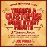 There's a Customer Born Every Minute P.T. Barnum's Amazing 10 "Rings of Power" for Creating Fame, Fortune, and a Business Empire Today -- Guaranteed!, Joe Vitale