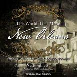 The World That Made New Orleans From Spanish Silver to Congo Square, Ned Sublette