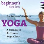 The Beginners Guide to Yoga, Shiva Rea