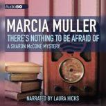 Theres Nothing to Be Afraid Of, Marcia Muller