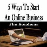 5 Ways To Start An Online Business, Jim Stephens