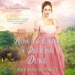 How to Catch a Devilish Duke, Amy Rose Bennett