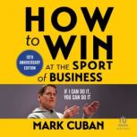 How to Win at the Sport of Business, Mark Cuban
