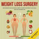 Weight Loss Surgery New Mindset and Successful Habits to Keep your Weight Loss Goals and Live your Best Life, Lari Brunelli