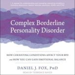Complex Borderline Personality Disorder How Coexisting Conditions Affect Your BPD and How You Can Gain Emotional Balance, PhD Fox