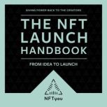 The NFT Launch Handbook From Idea To Launch, Daniel Bowden