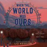 When the World Was Ours, Liz Kessler