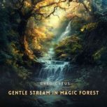 Gentle Stream in Magic Forest, Greg Cetus