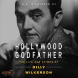The Hollywood Godfather: The Life and Crimes of Billy Wilkerson , W. R. Wilkerson III