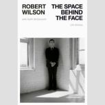 The Space Behind the Face, Robert Wilson