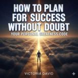 How to Plan for Success Without Doubt..., Victoria David