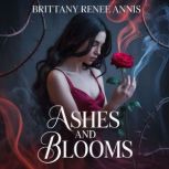 Ashes And Blooms, Brittany Renee Annis