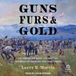 Guns, Furs, and Gold, Larry E. Morris