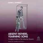 Absent Fathers, Yearning Sons, Susan E. Schwartz