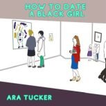How to Date a Black Girl, Ara Tucker