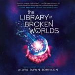 The Library of Broken Worlds, Alaya Dawn Johnson