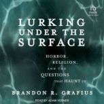 Lurking Under the Surface, Brandon R. Grafius