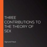 Three contributions to the theory of ..., Sigmund Freud