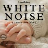 Soothing White Noise Sounds for Baby, White Noise Studio London