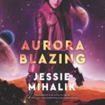 Aurora Blazing A Novel, Jessie Mihalik