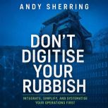 Dont Digitise Your Rubbish, Andy Sherring