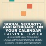 Social Security and Medicare, On Your..., Calvin R. Elwick
