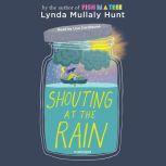 Shouting at the Rain, Lynda Mullaly Hunt