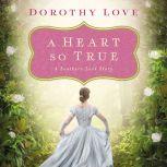 A Heart So True A Southern Love Story, Dorothy Love
