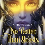 No Better Than Beasts, Z. R. Ellor