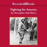 Fighting for America Black Soldiers--the Unsung Heroes of World War II, Christopher Paul Moore