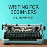 The Beginning Writer's Guide to What You Should Know, M.L. Humphrey