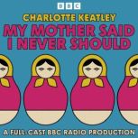 My Mother Said I Never Should, Charlotte Keatley