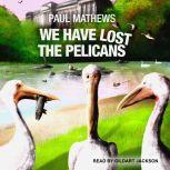 We Have Lost The Pelicans, Paul Mathews