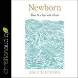 Newborn Your New Life with Christ, Jack Hayford