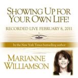 Showing Up For Your Own Life with Mar..., Marianne Williamson