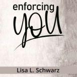 Enforcing YOU, Lisa L. Schwarz