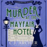 Murder at the Mayfair Hotel Cleopatra Fox Mysteries, book 1, C.J. Archer
