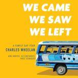 We Came, We Saw, We Left A Family Gap Year, Charles Wheelan